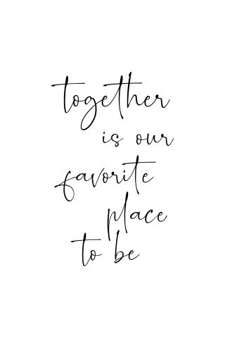 Together is our favorite place to be