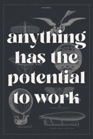 Anything Has The Potential To Work