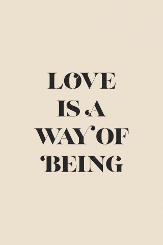 Love is a way of Being