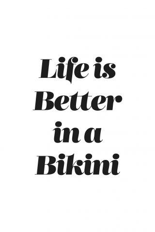 Life is better in Bikini