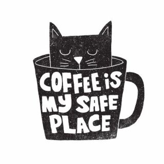 Coffee Is My Safe Place