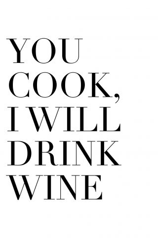 You Cook, I Will Drink Wine