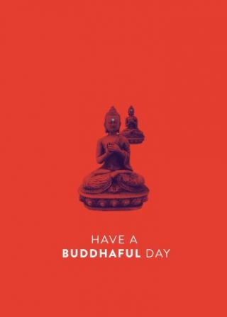 Have A Buddhaful Day