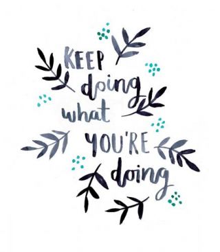 Keep Doing What You're Doing
