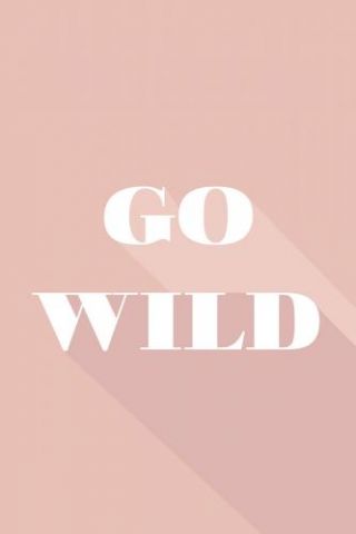 Motivational Quotes - Go Wild
