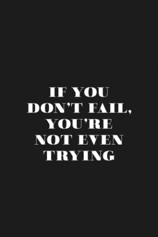 Motivational Quotes - If You Don't Fail You're Not Even Trying