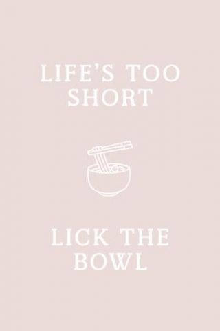 Motivational Quotes - Lick The Bowl