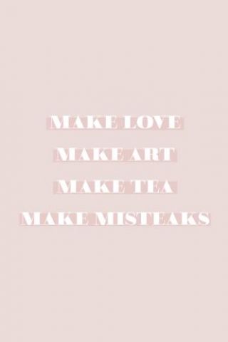Motivational Quotes - Love Art Tea Mistakes