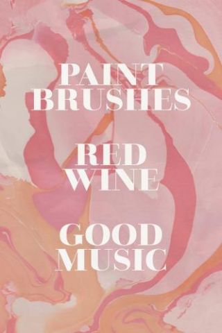 Motivational Quotes - Paint Wine And Music