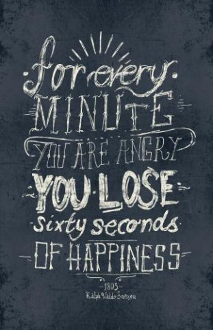 For Every Minute You Are Angry You Lose Sixty Seconds Of Happiness
